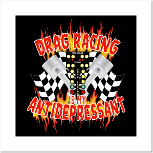 Drag Racing Is My Antidepressant Posters and Art